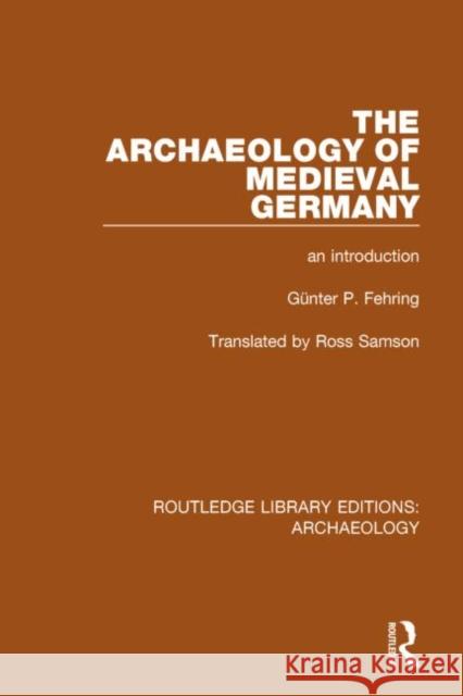 The Archaeology of Medieval Germany: An Introduction Gu Nter P. Fehring 9781138813366 Routledge