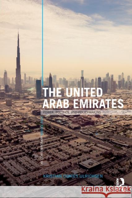 The United Arab Emirates: Power, Politics and Policy-Making Ulrichsen, Kristian Coates 9781138813656 Routledge