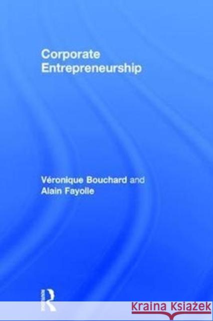 Corporate Entrepreneurship Veronique Bouchard Alain Fayolle 9781138813670