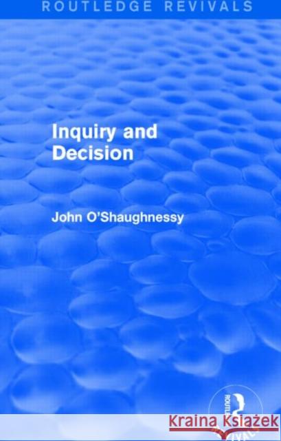 Inquiry and Decision (Routledge Revivals) O'Shaughnessy, John 9781138813779 Routledge