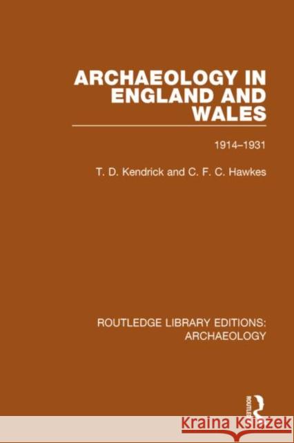 Archaeology in England and Wales 1914 - 1931 T. D. Kendrick C. F. C. Hawkes 9781138813830 Routledge