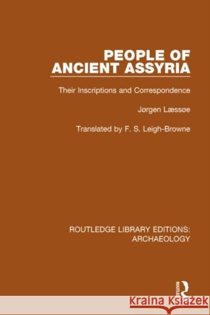 People of Ancient Assyria: Their Inscriptions and Correspondence Læssøe, Jørgen 9781138813854 Routledge