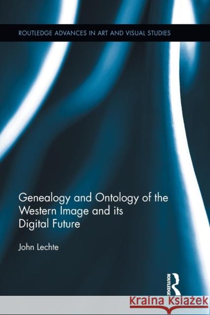 Genealogy and Ontology of the Western Image and its Digital Future Lechte, John 9781138813892 Routledge