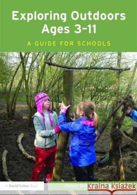 Exploring Outdoors Ages 3-11: A Guide for Schools Helen Bilton 9781138814035