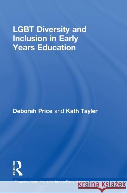 Lgbt Diversity and Inclusion in Early Years Education Price, Deborah 9781138814097