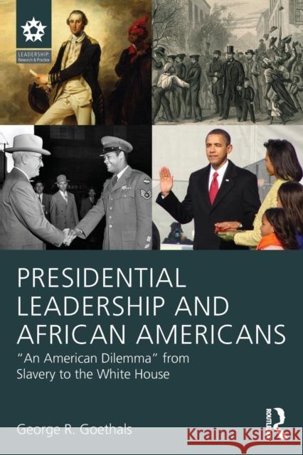 Presidential Leadership and African Americans: An American Dilemma from Slavery to the White House Goethals, George R. 9781138814257