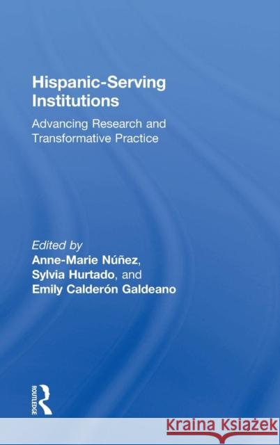 Hispanic-Serving Institutions: Advancing Research and Transformative Practice Nunez, Anne-Marie 9781138814301 Routledge