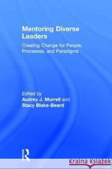 Mentoring Diverse Leaders: Creating Change for People, Processes, and Paradigms Audrey J. Murrell Stacy Blake-Beard 9781138814325 Routledge