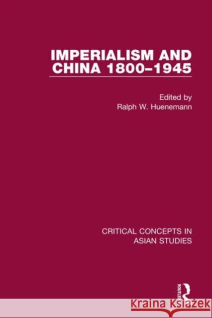 Imperialism and China 1800-1945 CC 4v Ralph Huenemann 9781138814349 Routledge