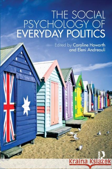 The Social Psychology of Everyday Politics Caroline Howarth Eleni Andreouli 9781138814455 Routledge