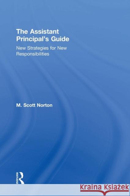The Assistant Principal's Guide: New Strategies for New Responsibilities M. Scott Norton 9781138814639 Routledge