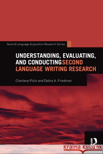 Understanding, Evaluating, and Conducting Second Language Writing Research Charlene Polio Debra Friedman 9781138814684 Routledge