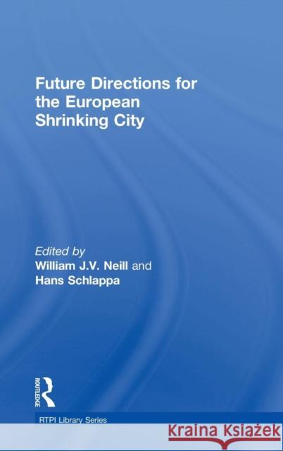 Future Directions for the European Shrinking City  9781138814691 Taylor & Francis Group