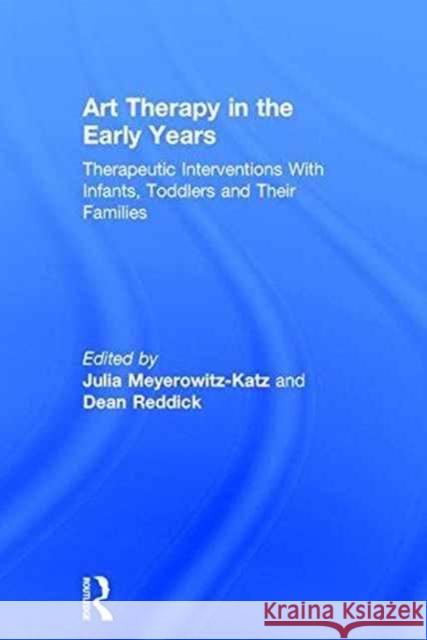 Art Therapy in the Early Years: Therapeutic Interventions with Infants, Toddlers and Their Families Julia Meyerowitz-Katz Dean Reddick 9781138814752 Routledge