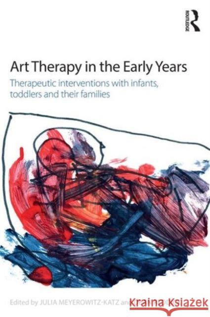 Art Therapy in the Early Years: Therapeutic Interventions with Infants, Toddlers and Their Families Julia Meyerowitz-Katz Dean Reddick 9781138814776 Routledge