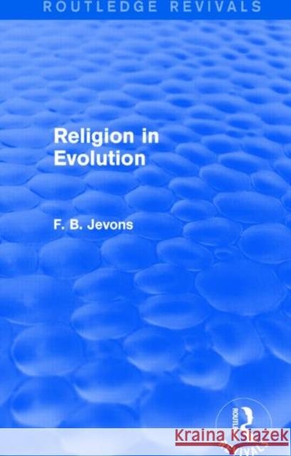 Religion in Evolution (Routledge Revivals) F. B. Jevons 9781138814905 Routledge
