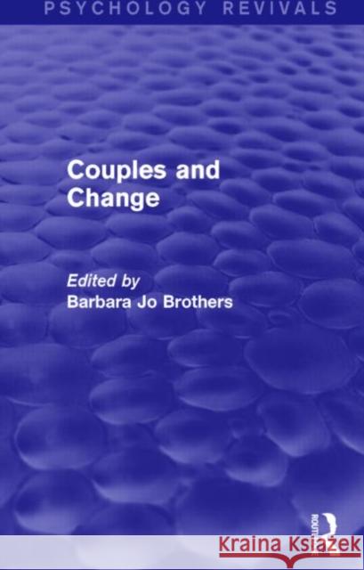 Couples and Change (Psychology Revivals) Barbara Jo Brothers   9781138814943 Routledge