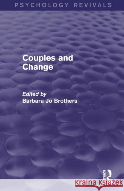 Couples and Change (Psychology Revivals) Brothers, Barbara Jo 9781138815018