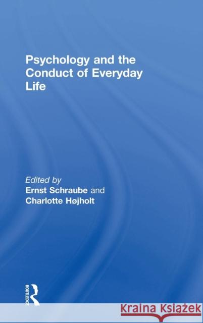 Psychology and the Conduct of Everyday Life Ernst Schraube Charlotte Hojholt Ernst Schraube 9781138815117