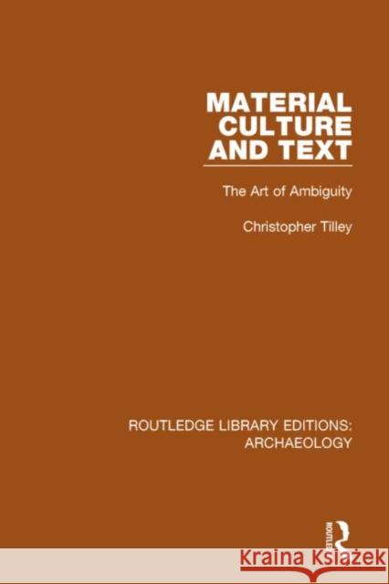 Material Culture and Text: The Art of Ambiguity Tilley, Christopher 9781138815162