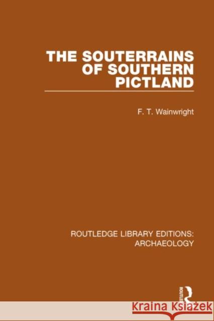 The Souterrains of Southern Pictland F. T. Wainwright 9781138815292 Routledge