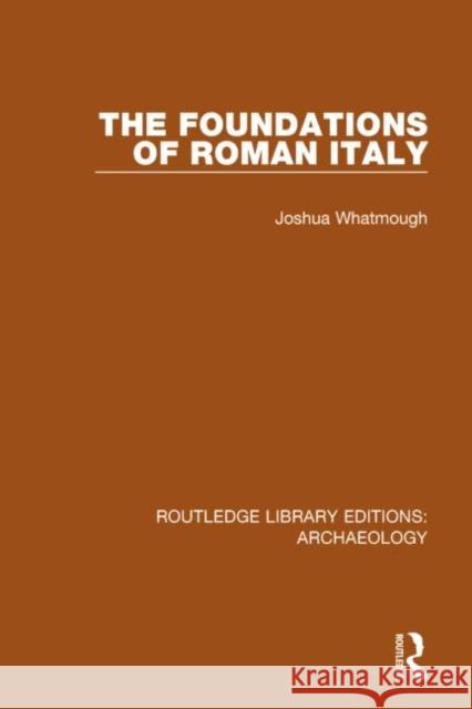 The Foundations of Roman Italy Joshua Whatmough 9781138815308 Routledge