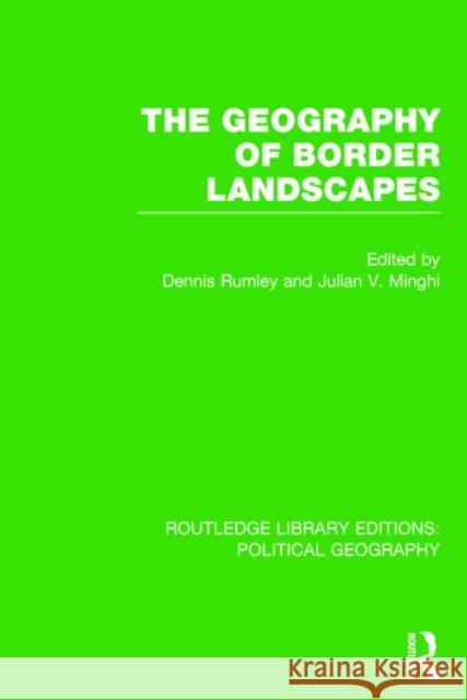 The Geography of Border Landscapes Dennis Rumley Julian V. Minghi 9781138815582 Routledge