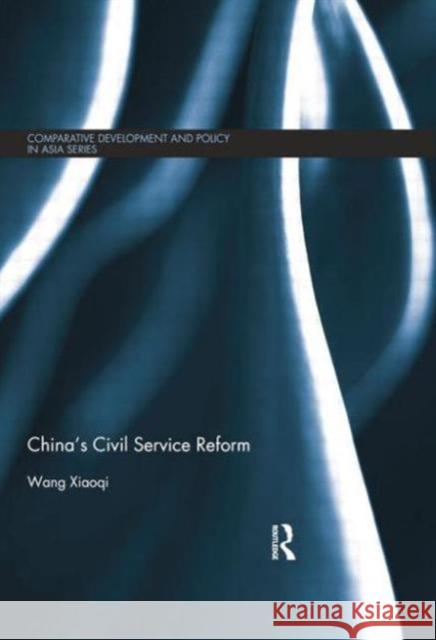China's Civil Service Reform Wang Xiaoqi 9781138815599 Routledge