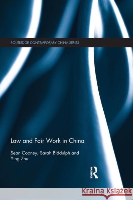 Law and Fair Work in China Sean Cooney Sarah Biddulph Ying Zhu 9781138815674