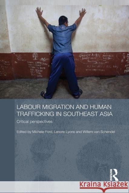 Labour Migration and Human Trafficking in Southeast Asia: Critical Perspectives Michele Ford Lenore Lyons Willem Va 9781138815858 Routledge