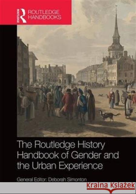 The Routledge History Handbook of Gender and the Urban Experience Simonton Deborah 9781138815940 Routledge
