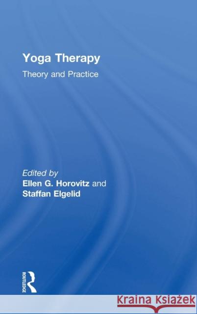 Yoga Therapy: Theory and Practice Ellen G. Horovitz Staffan Elgelid 9781138816152 Routledge