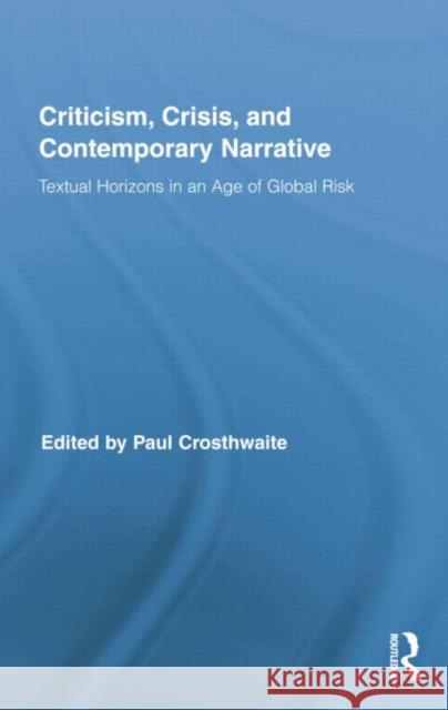 Criticism, Crisis, and Contemporary Narrative: Textual Horizons in an Age of Global Risk Paul Crosthwaite 9781138816206 Routledge