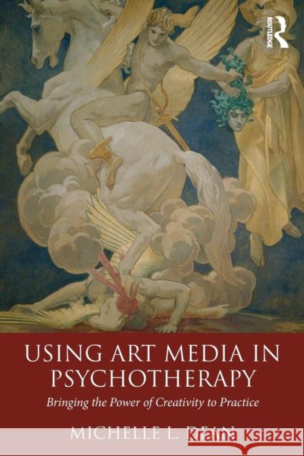 Using Art Media in Psychotherapy: Bringing the Power of Creativity to Practice Michelle L. Dean 9781138816220