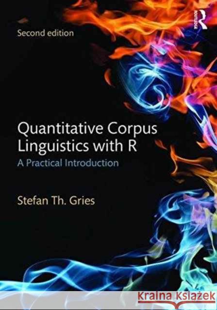 Quantitative Corpus Linguistics with R: A Practical Introduction Stefan Th Gries 9781138816282 Routledge