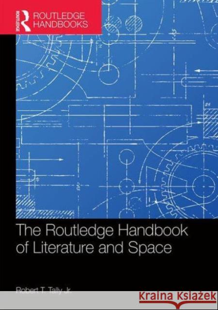 The Routledge Handbook of Literature and Space Robert T. Tall 9781138816350 Routledge