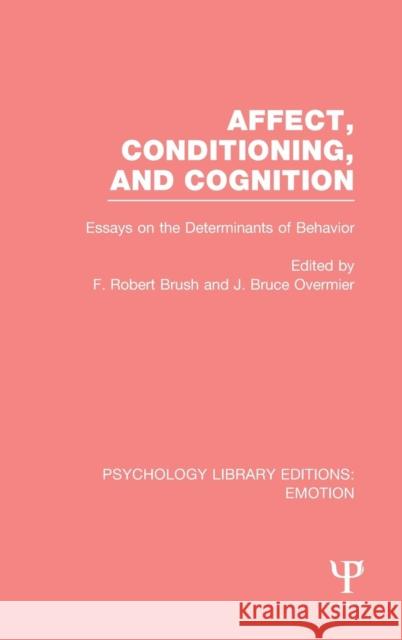 Affect, Conditioning, and Cognition (PLE: Emotion): Essays on the Determinants of Behavior Overmier, J. Bruce 9781138816596 Psychology Press