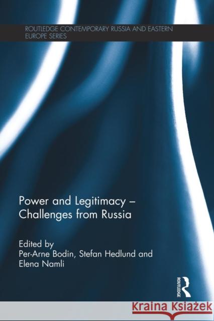 Power and Legitimacy - Challenges from Russia Per-Arne Bodin Stefan Hedlund Elena Namli 9781138816718 Routledge