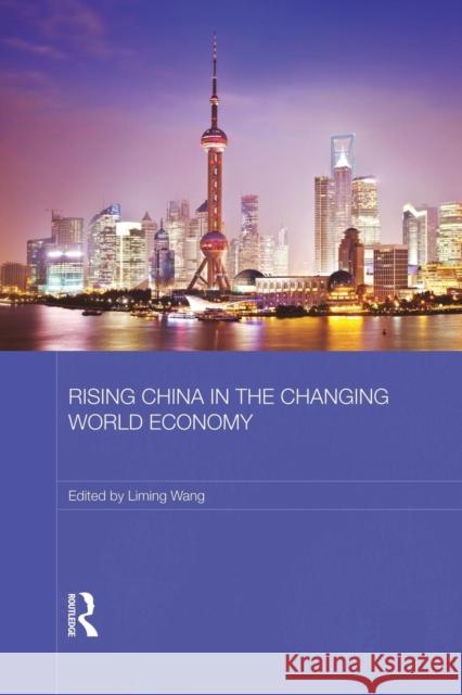 Rising China in the Changing World Economy Liming Wang 9781138816732 Routledge