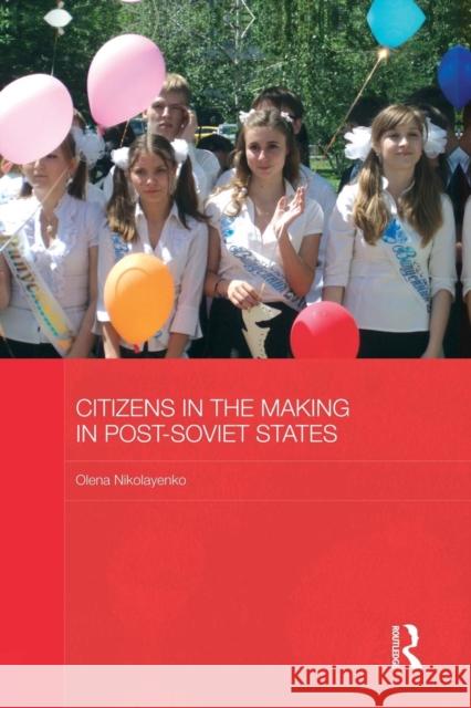 Citizens in the Making in Post-Soviet States Olena Nikolayenko 9781138816886 Routledge