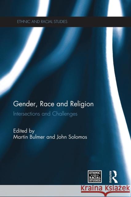 Gender, Race and Religion: Intersections and Challenges Bulmer, Martin 9781138817005 Routledge