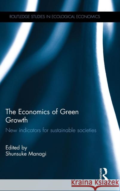 The Economics of Green Growth: New indicators for sustainable societies Managi, Shunsuke 9781138817159 Routledge