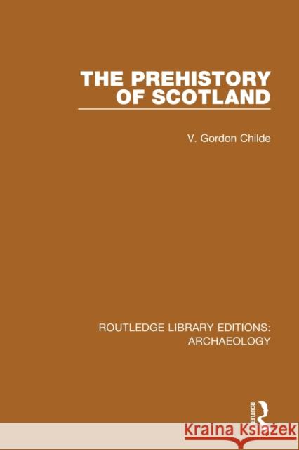 The Prehistory Of Scotland Childe, V. Gordon 9781138817272 Routledge