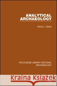 Analytical Archaeology David L. Clarke 9781138817296 Routledge