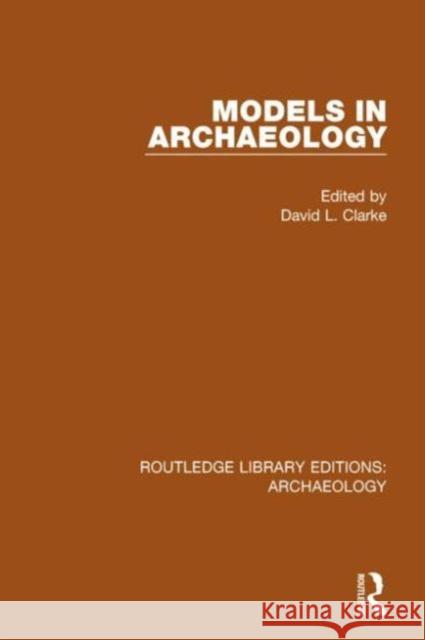 Models in Archaeology David L. Clarke 9781138817302 Routledge