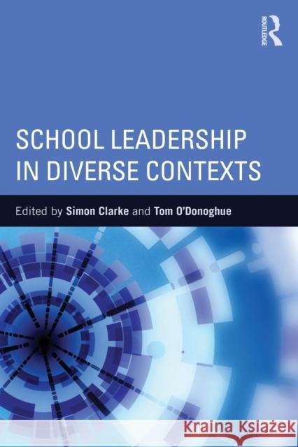 School Leadership in Diverse Contexts Simon Clarke Tom O'Donoghue  9781138817326 Taylor and Francis