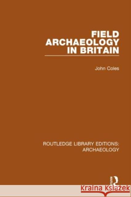 Field Archaeology in Britain John Coles 9781138817395 Routledge