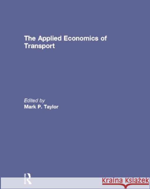 The Applied Economics of Transport Mark P. Taylor 9781138817524 Routledge