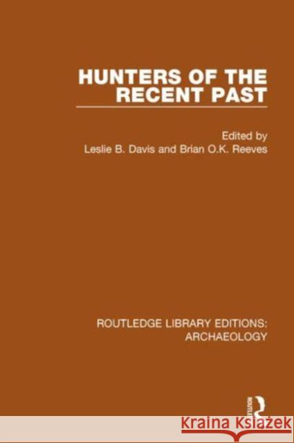 Hunters of the Recent Past Leslie B. Davis Brian O. K. Reeves 9781138817555