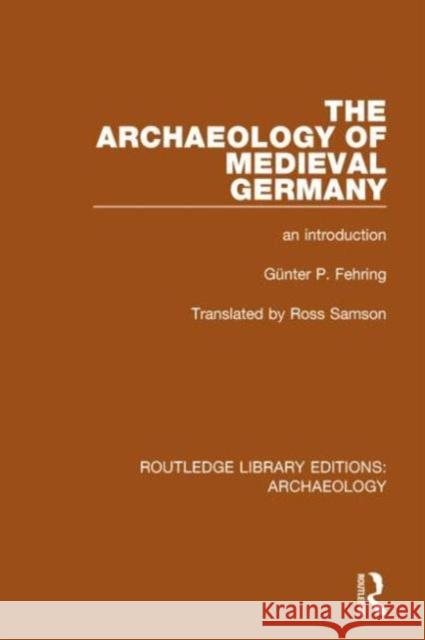 The Archaeology of Medieval Germany: An Introduction Gu Nter P. Fehring 9781138817586 Routledge